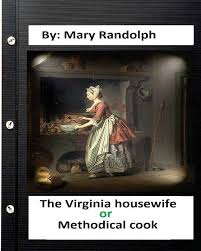 The Virginia Housewife; Or, Methodical Cook